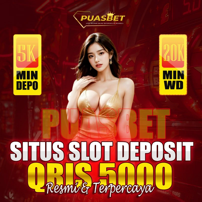 PUASBET: SLOT RESMI DEPOSIT QRIS 5000 TERPERCAYA PASTIBAYAR